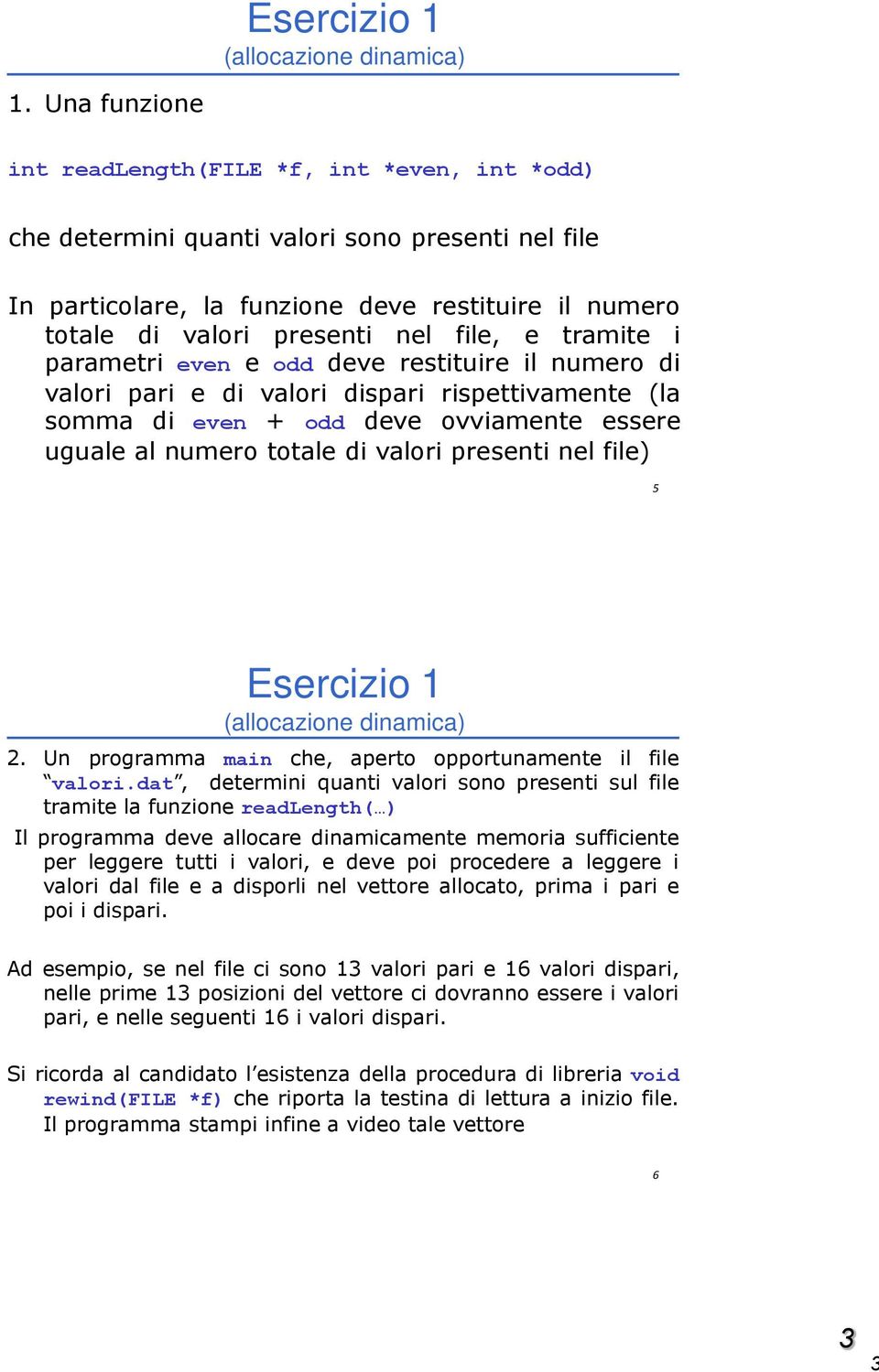 e tramite i parametri even e odd deve restituire il numero di valori pari e di valori dispari rispettivamente (la somma di even + odd deve ovviamente essere uguale al numero totale di valori presenti