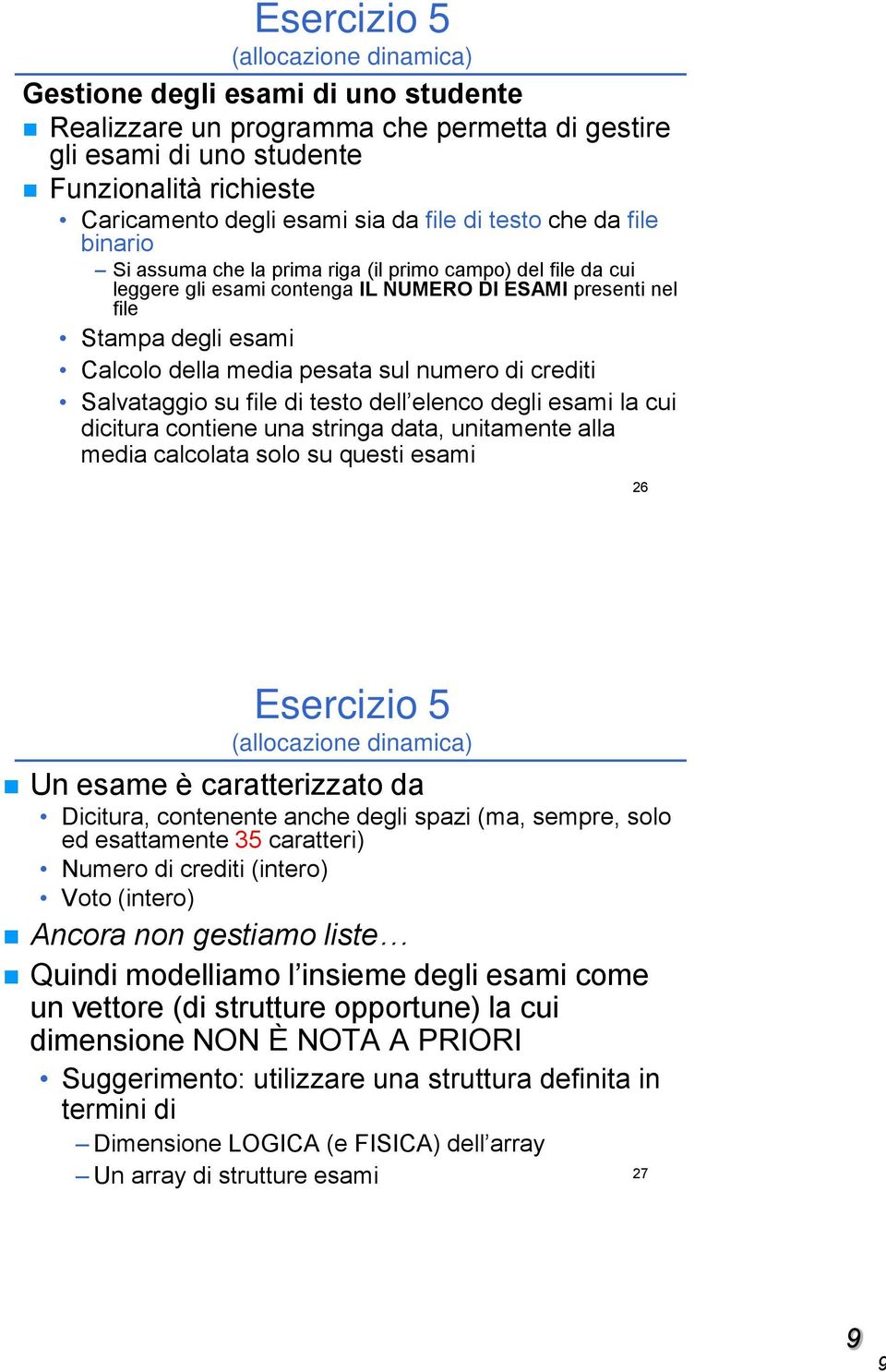 crediti Salvataggio su file di testo dell elenco degli esami la cui dicitura contiene una stringa data, unitamente alla media calcolata solo su questi esami 26 Esercizio 5 Un esame è caratterizzato