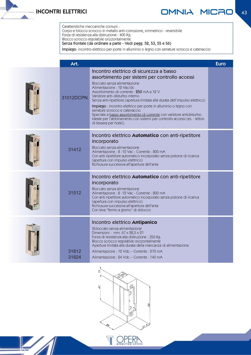 52, 53, 55 e 56) Impiego: incontro elettrico per porte in alluminio o legno con serrature scrocco e catenaccio 31012DCPN 31412 31512 31812 31824 a basso assorbimento per sistemi per controllo accessi