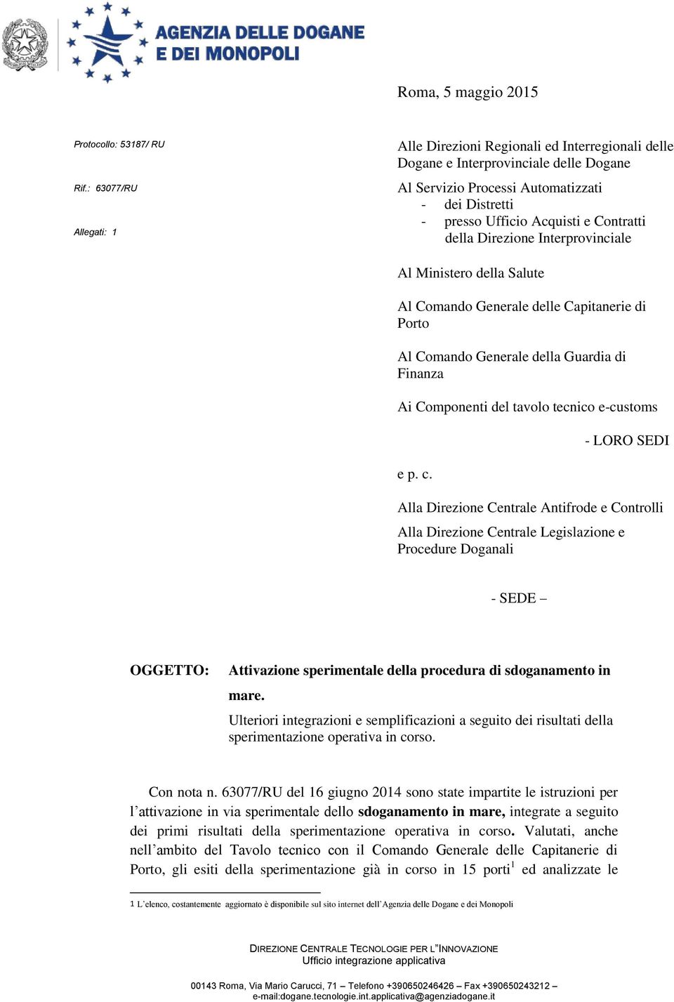 della Direzione Interprovinciale Al Ministero della Salute Al Comando Generale delle Capitanerie di Porto Al Comando Generale della Guardia di Finanza Ai Componenti del tavolo tecnico e-customs e p.