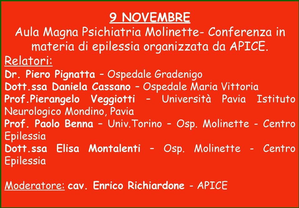 Pierangelo Veggiotti Università Pavia Istituto Neurologico Mondino, Pavia Prof. Paolo Benna Univ.Torino Osp.