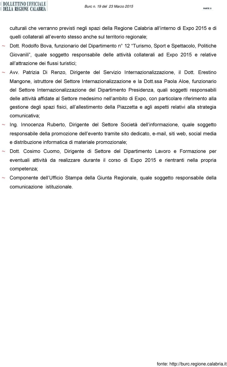 flussi turistici; Avv. Patrizia Di Renzo, Dirigente del Servizio Internazionalizzazione, il Dott. Erestino Mangone, istruttore del Settore Internazionalizzazione e la Dott.