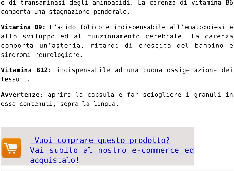 La carenza comporta un astenia, ritardi di crescita del bambino e sindromi neurologiche.