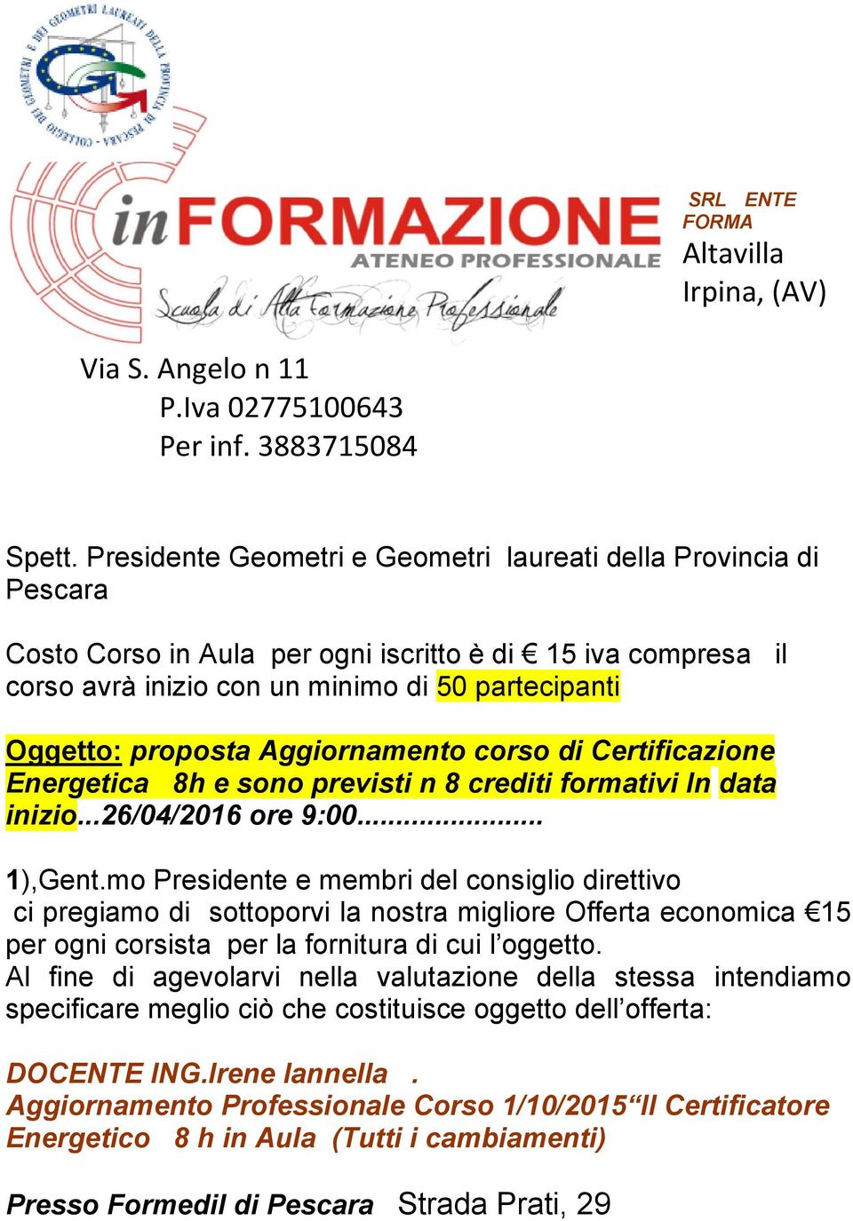 Aggiornamento corso di Certificazione Energetica 8h e sono previsti n 8 crediti formativi In data inizio...26/04/2016 ore 9:00... 1),Gent.