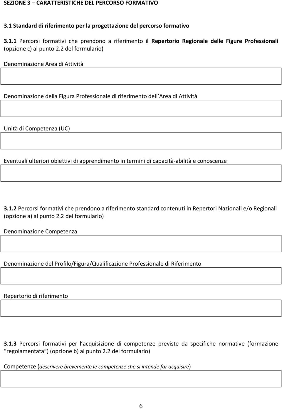 in termini di capacità-abilità e conoscenze 3.1.2 Percorsi formativi che prendono a riferimento standard contenuti in Repertori Nazionali e/o Regionali (opzione a) al punto 2.