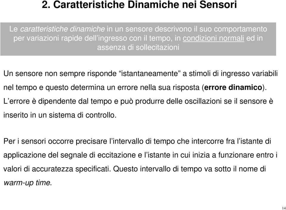 L errore è dipendente dal tempo e può produrre delle oscillazioni se il sensore è inserito in un sistema di controllo.