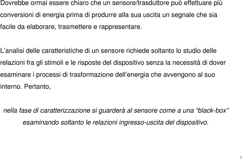 L analisi delle caratteristiche di un sensore richiede soltanto lo studio delle relazioni fra gli stimoli e le risposte del dispositivo senza la