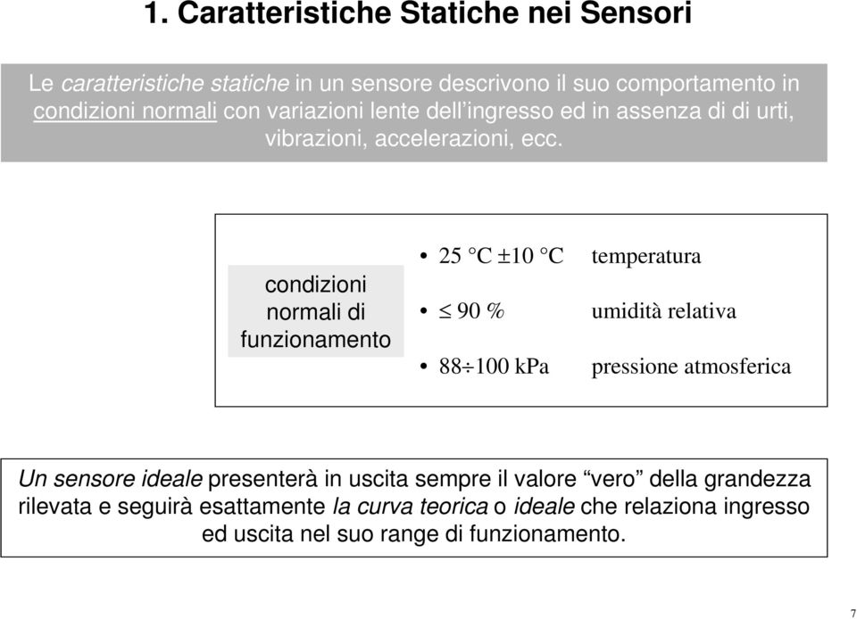 condizioni normali di funzionamento 25 C ±1 C 9 % 88 1 kpa temperatura umidità relativa pressione atmosferica Un sensore ideale