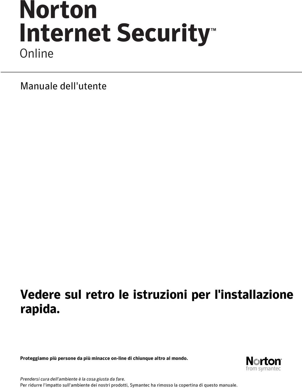 Prendersi cura dell'ambiente è la cosa giusta da fare.