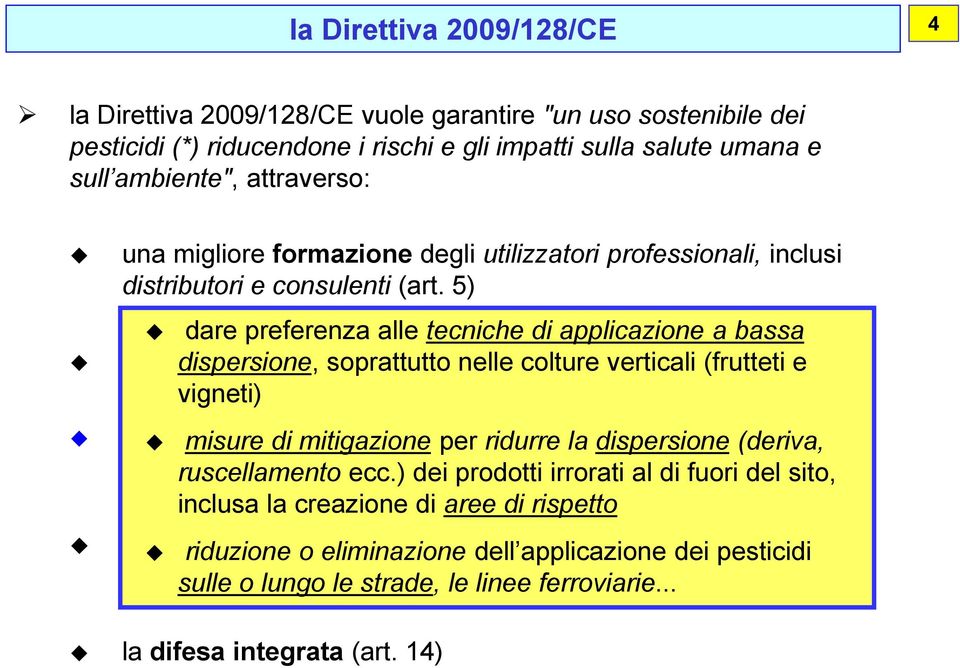 5) dare preferenza alle tecniche di applicazione a bassa l'obbligo dispersione, ispezione soprattutto periodica nelle delle colture attrezzature verticali (frutteti (art.