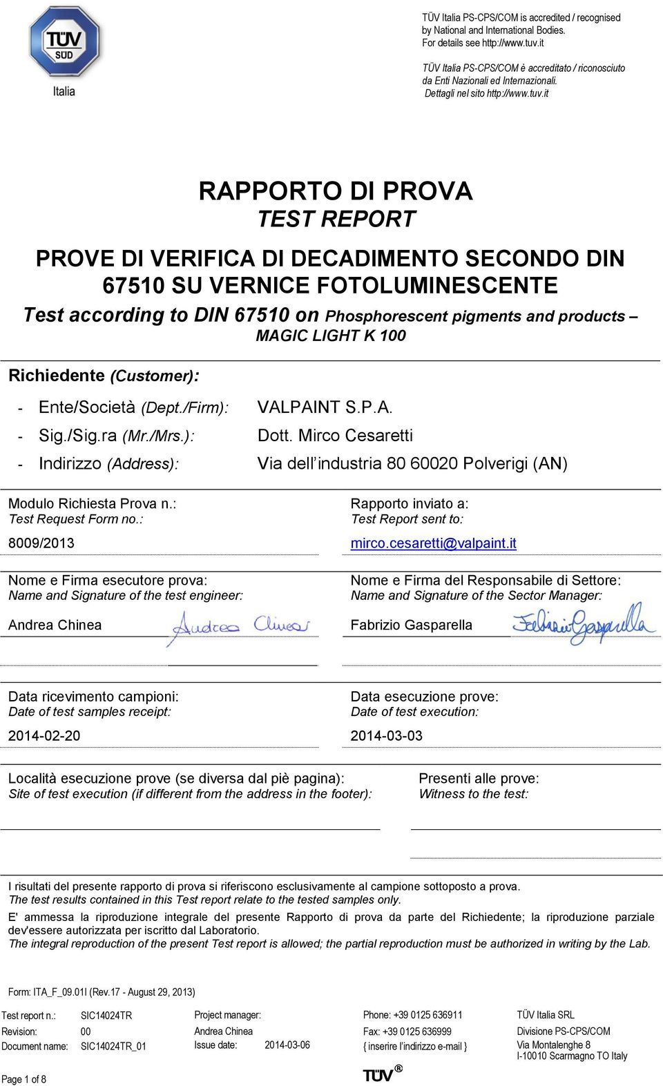 Mirco Cesaretti - Indirizzo (Address): Via dell industria 80 60020 Polverigi (AN) Modulo Richiesta Prova n.: Test Request Form no.: Rapporto inviato a: Test Report sent to: 8009/2013 mirco.