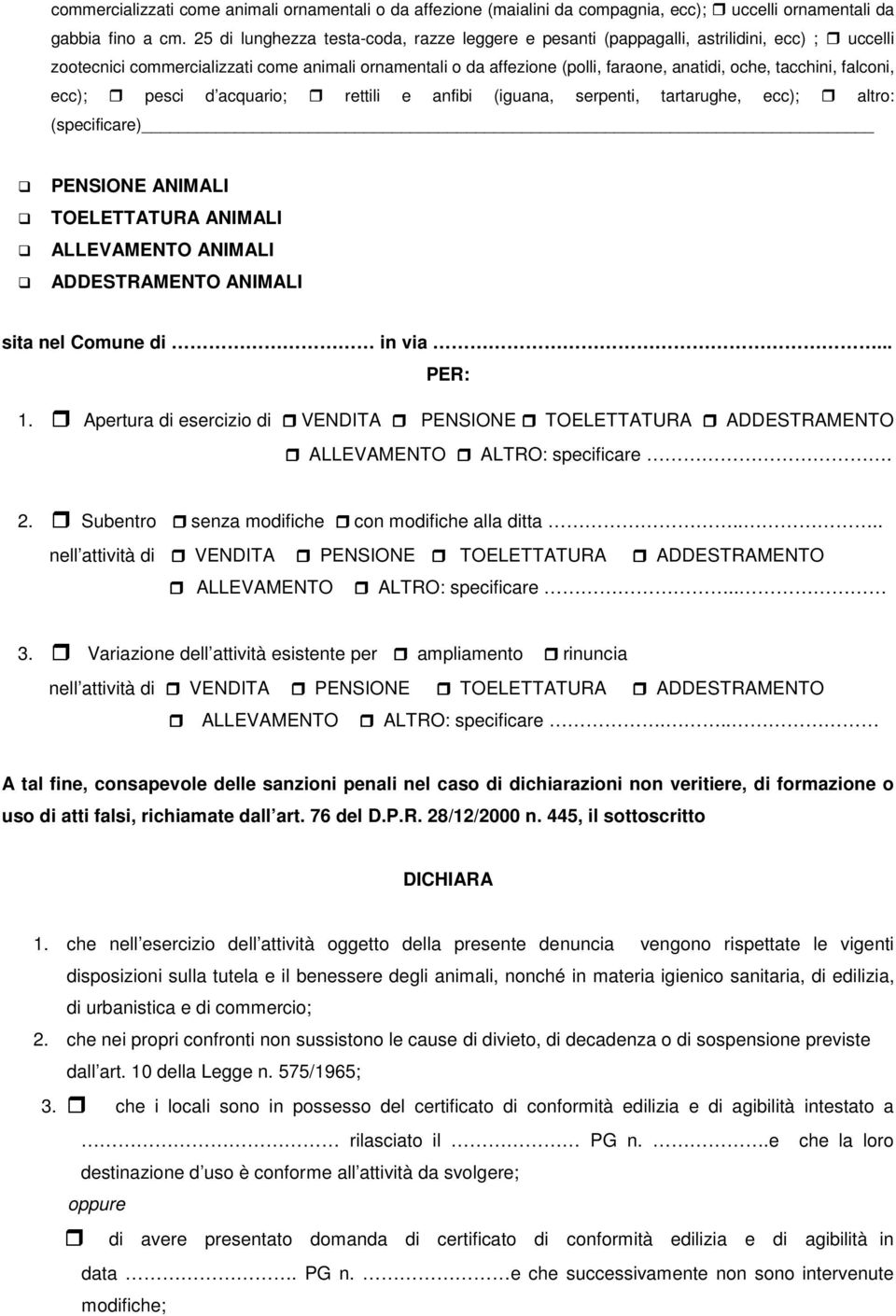 tacchini, falconi, ecc); pesci d acquario; rettili e anfibi (iguana, serpenti, tartarughe, ecc); altro: (specificare) PENSIONE ANIMALI TOELETTATURA ANIMALI ALLEVAMENTO ANIMALI ADDESTRAMENTO ANIMALI