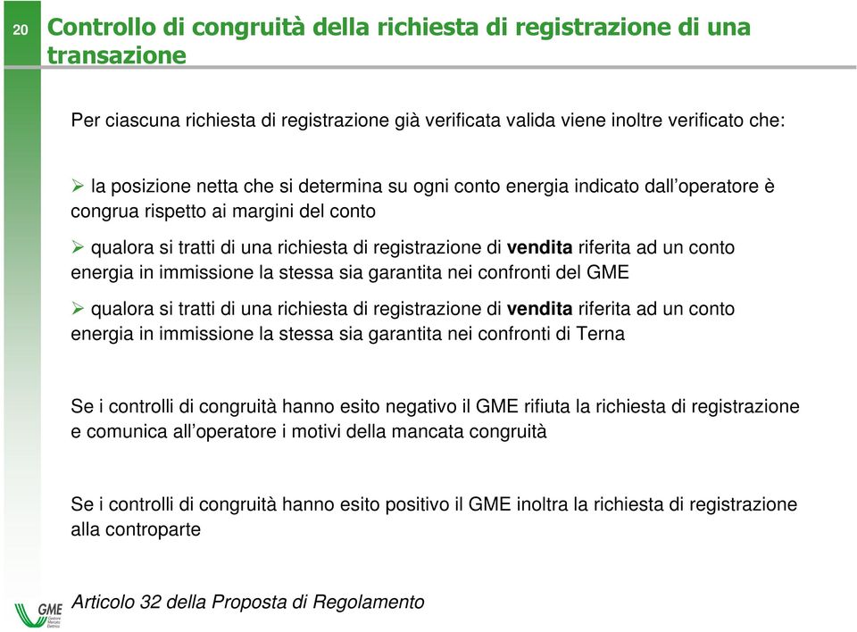 immissione la stessa sia garantita nei confronti del GME qualora si tratti di una richiesta di registrazione di vendita riferita ad un conto energia in immissione la stessa sia garantita nei