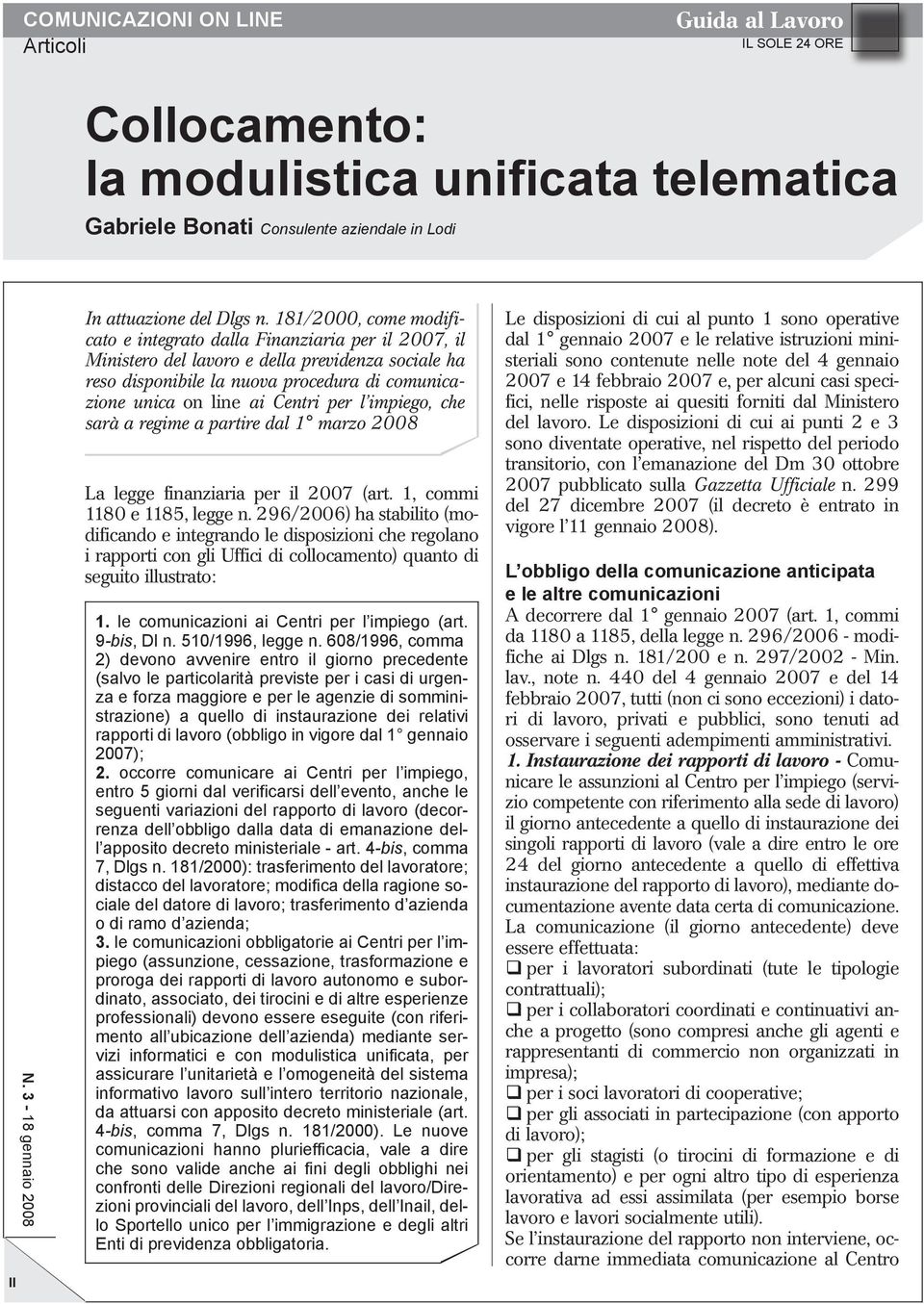 per l impiego, che sarà a regime a partire dal 1 marzo 2008 La legge finanziaria per il 2007 (art. 1, commi 1180 e 1185, legge n.