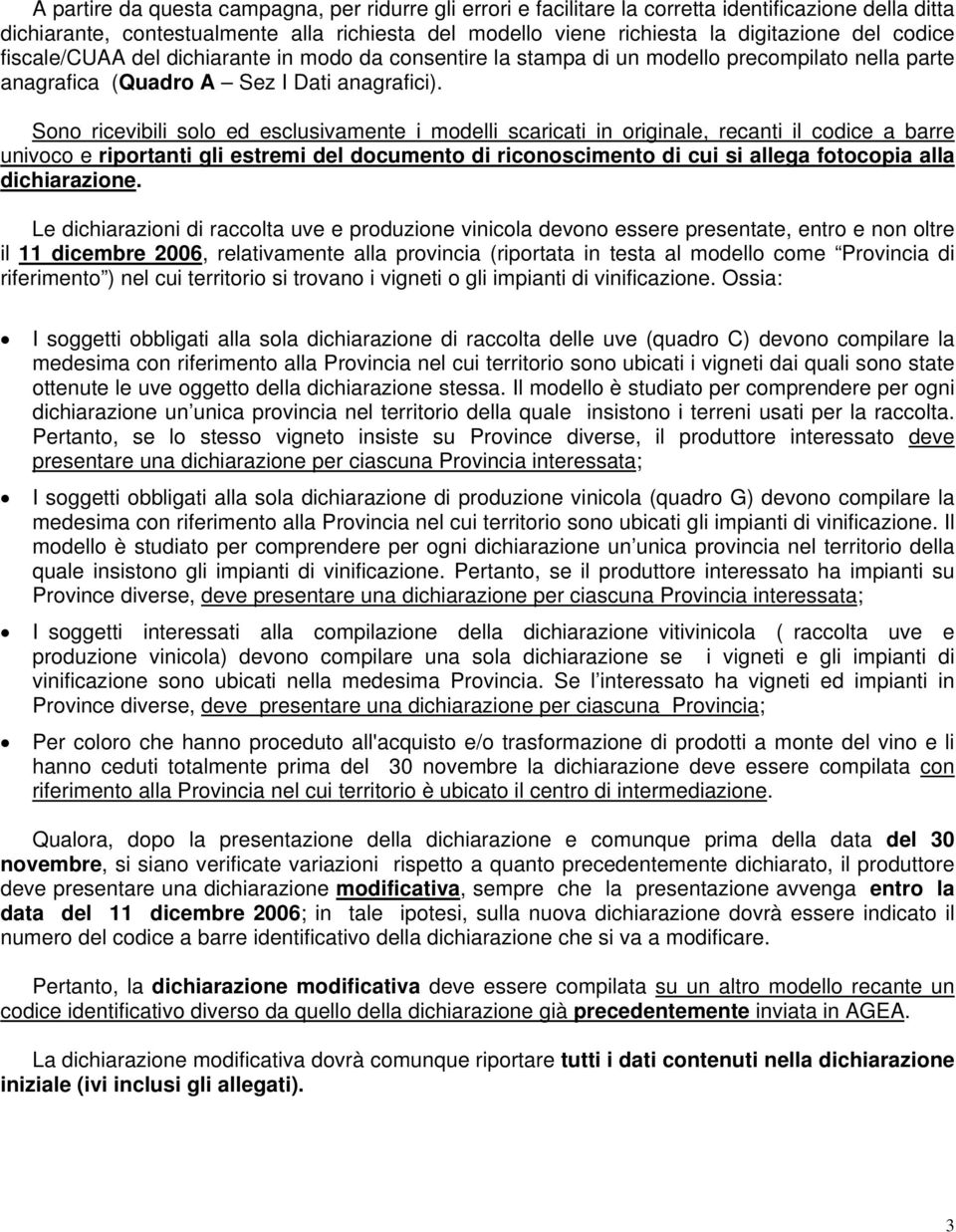 Sono ricevibili solo ed esclusivamente i modelli scaricati in originale, recanti il codice a barre univoco e riportanti gli estremi del documento di riconoscimento di cui si allega fotocopia alla