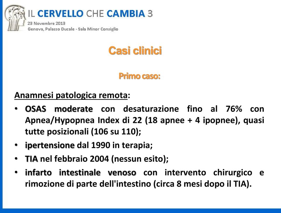 ipertensione dal 1990 in terapia; TIA nel febbraio 2004 (nessun esito); infarto