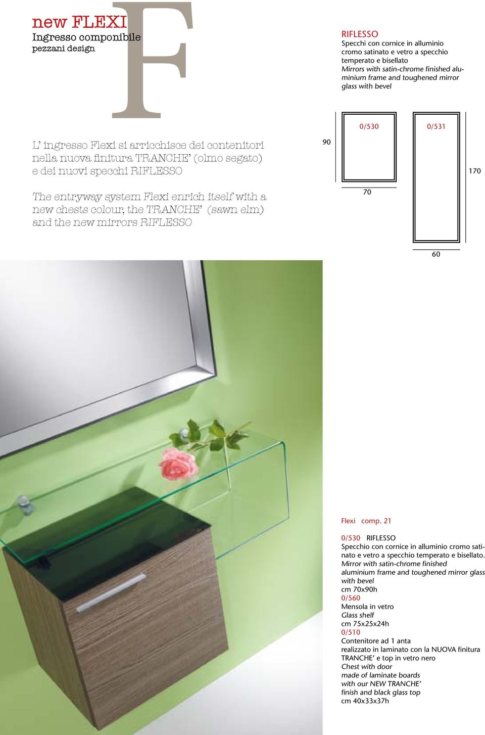 Flexi enrich itself with a new chests colour, the TRANCHE (sawn elm) and the new mirrors RIFLESSO 70 60 Flexi comp.