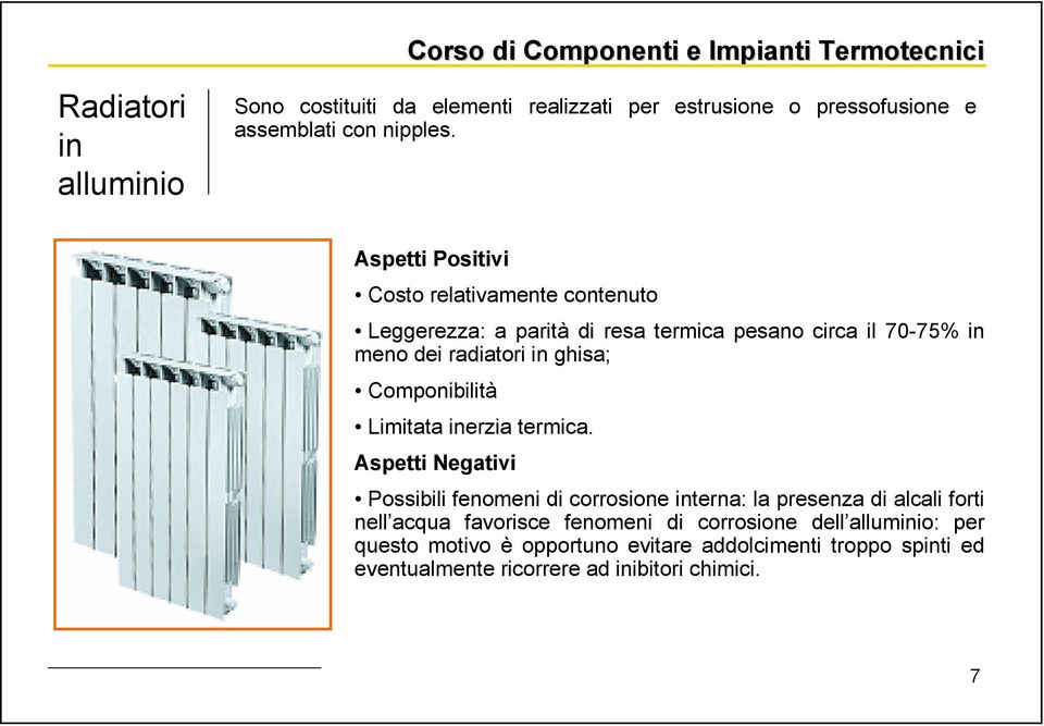 Componibilità Limitata inerzia termica.