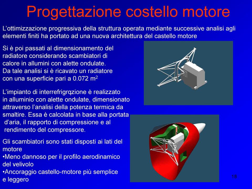 072 m 2 L impianto di interrefrigrqzione è realizzato in alluminio con alette ondulate, dimensionato attraverso l analisi della potenza termica da smaltire.