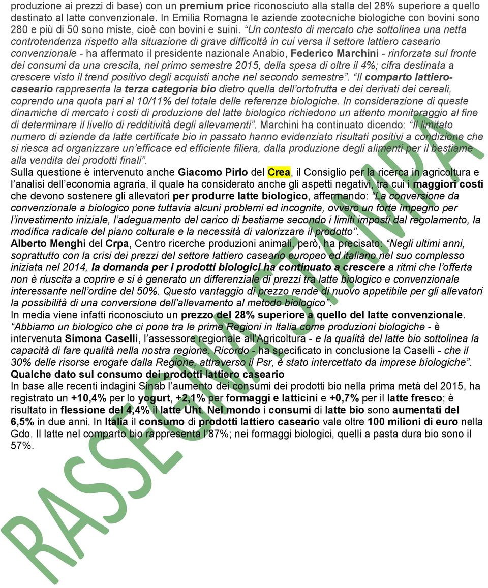 Un contesto di mercato che sottolinea una netta controtendenza rispetto alla situazione di grave difficoltà in cui versa il settore lattiero caseario convenzionale - ha affermato il presidente