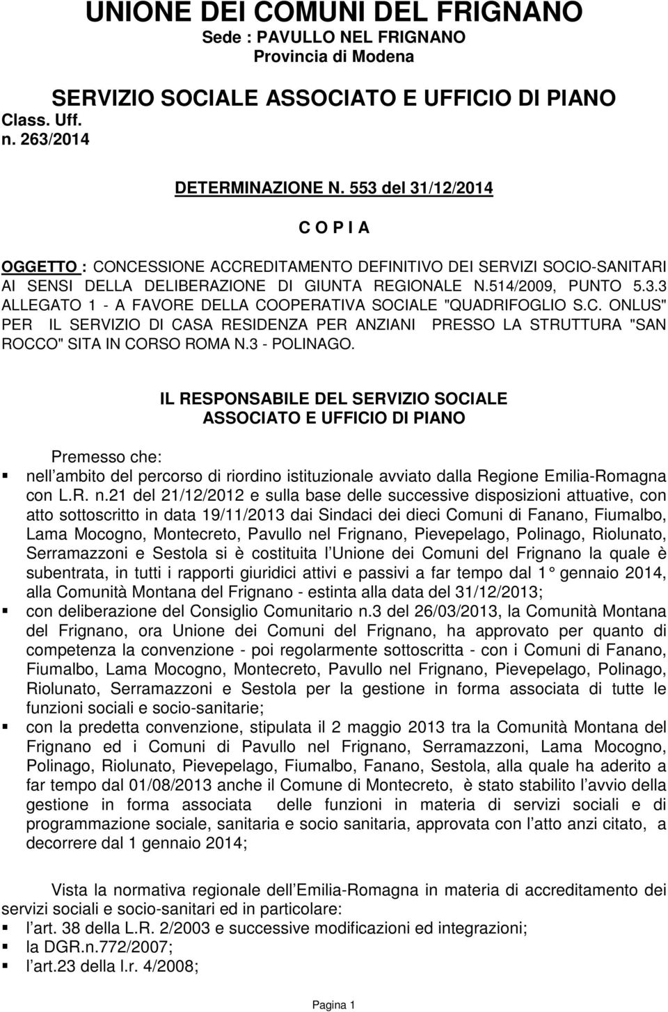 C. ONLUS" PER IL SERVIZIO DI CASA RESIDENZA PER ANZIANI PRESSO LA STRUTTURA "SAN ROCCO" SITA IN CORSO ROMA N.3 - POLINAGO.