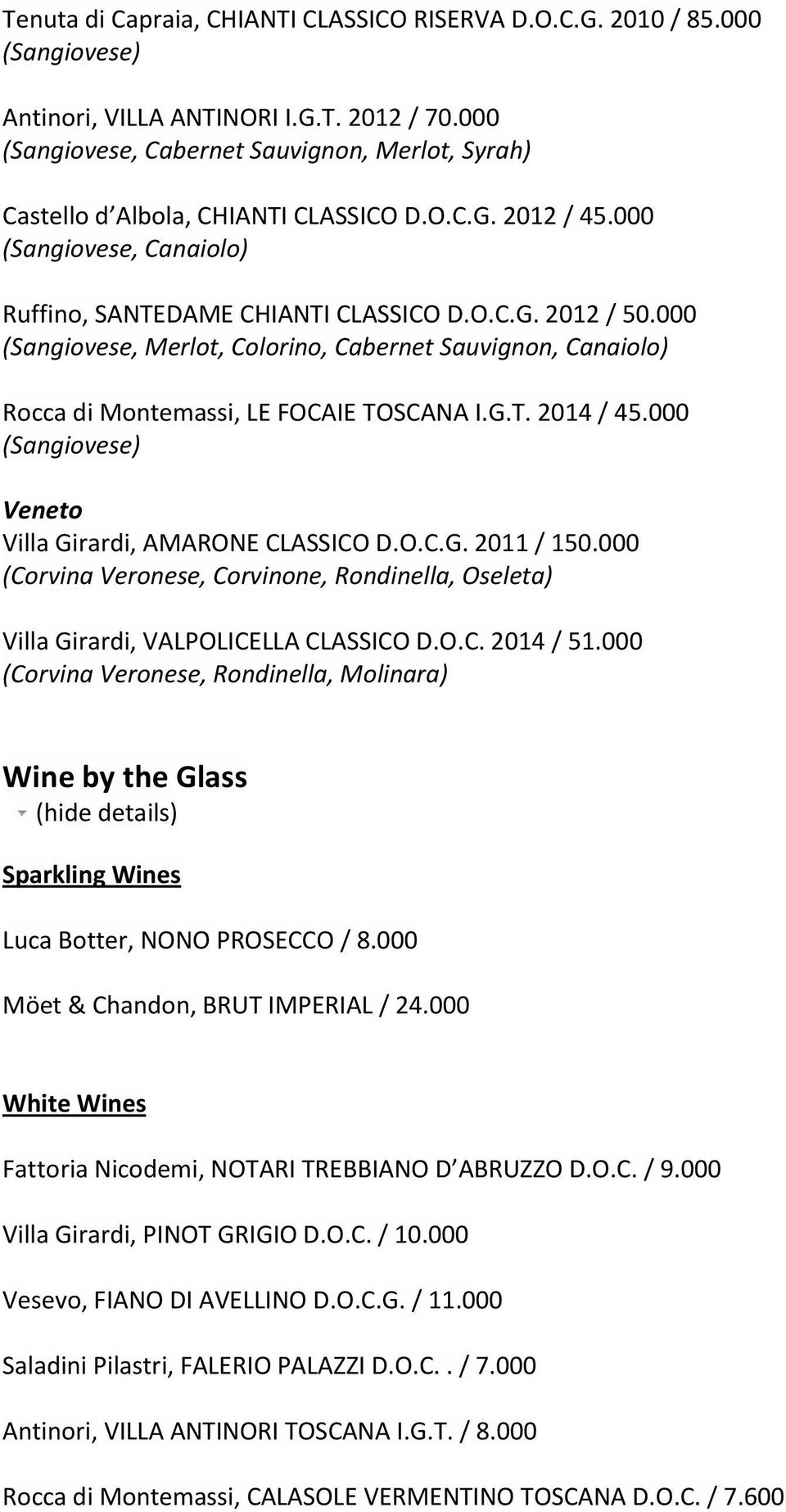 000 (Sangiovese, Merlot, Colorino, Cabernet Sauvignon, Canaiolo) Rocca di Montemassi, LE FOCAIE TOSCANA I.G.T. 2014 / 45.000 Veneto Villa Girardi, AMARONE CLASSICO D.O.C.G. 2011 / 150.
