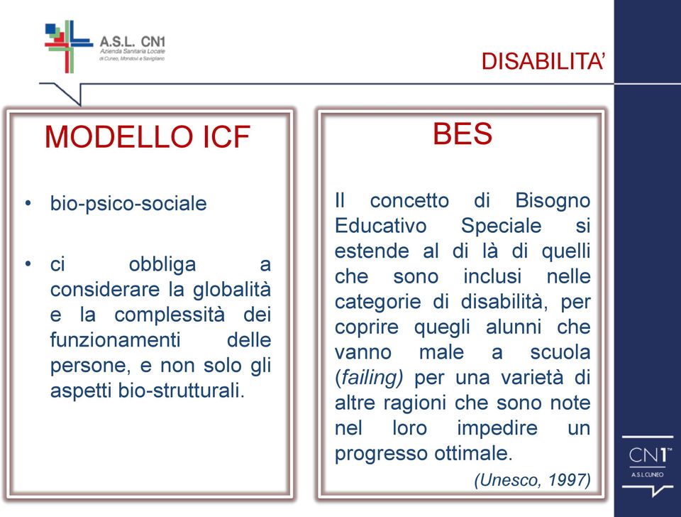 Il concetto di Bisogno Educativo Speciale si estende al di là di quelli che sono inclusi nelle categorie di