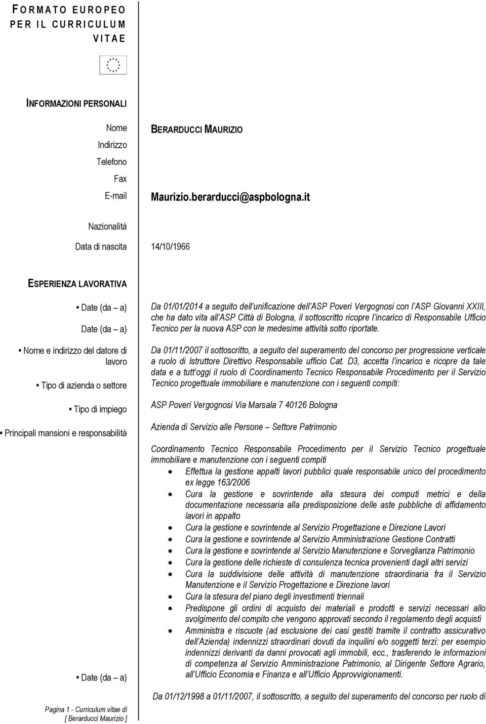 Giovanni XXIII, che ha dato vita all ASP Città di Bologna, il sottoscritto ricopre l incarico di Responsabile Ufficio Tecnico per la nuova ASP con le medesime attività sotto riportate.