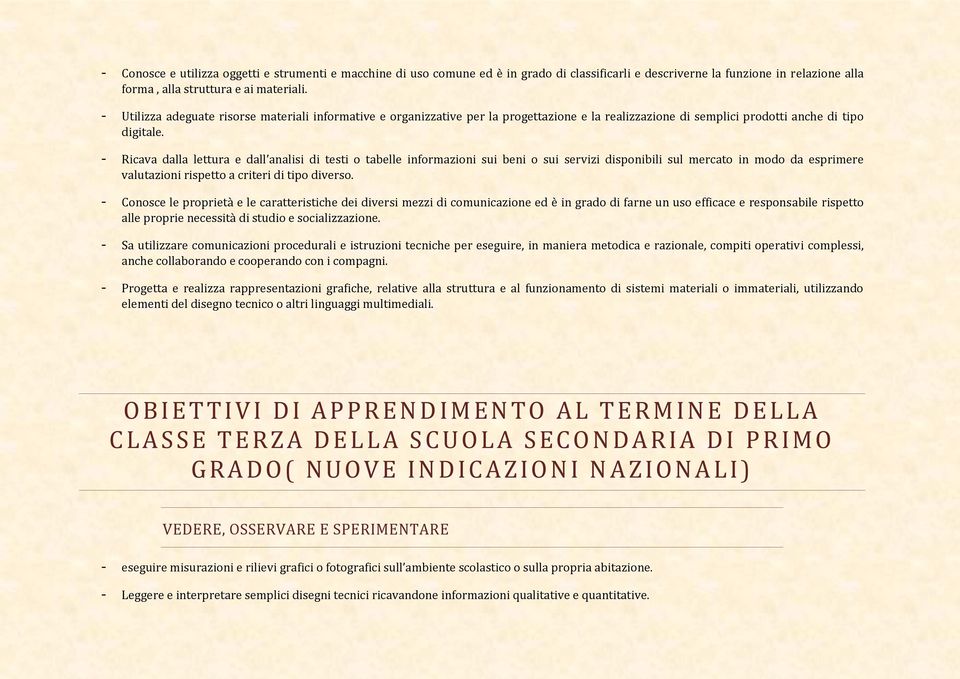 - Ricava dalla lettura e dall analisi di testi o tabelle informazioni sui beni o sui servizi disponibili sul mercato in modo da esprimere valutazioni rispetto a criteri di tipo diverso.