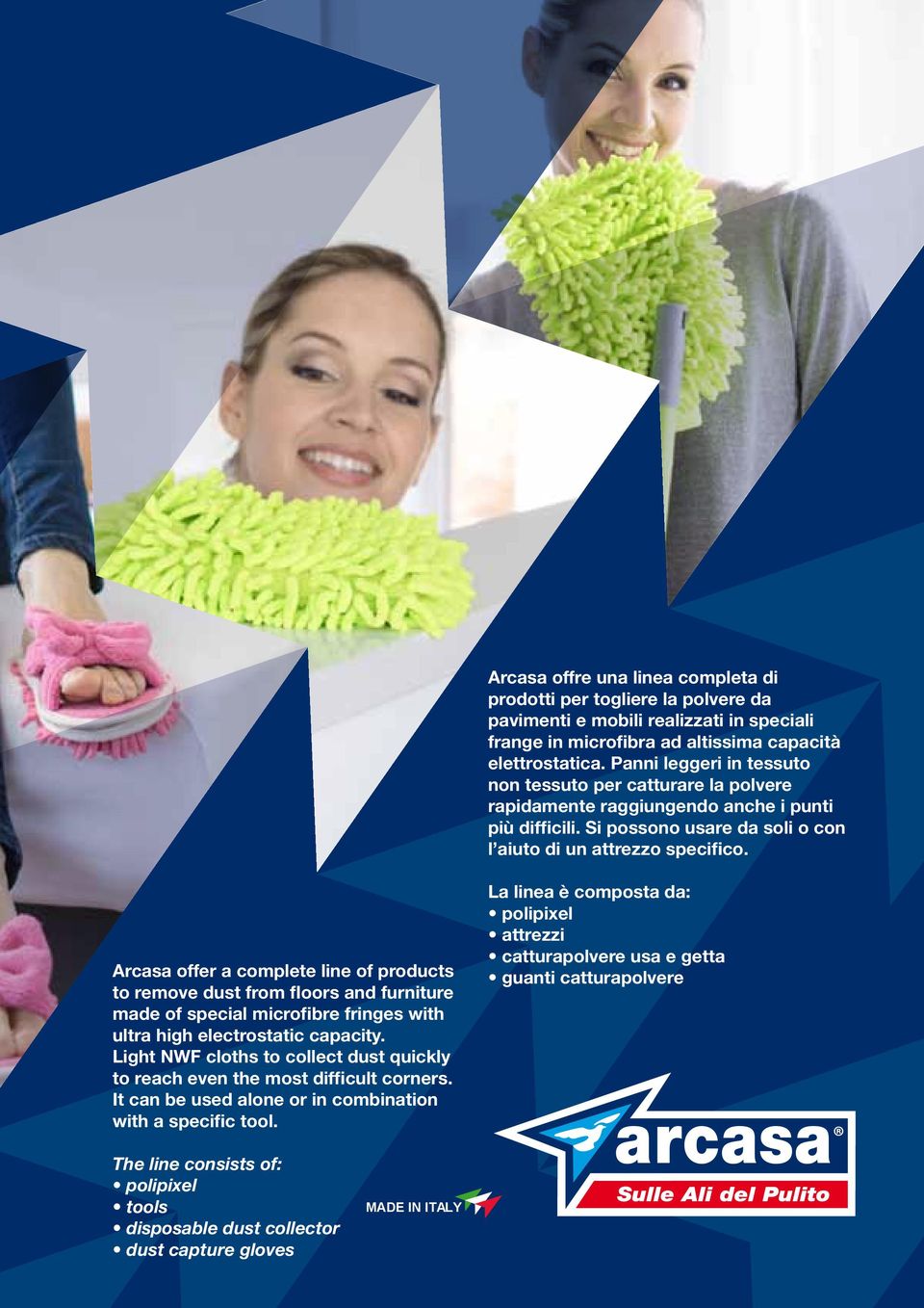 Arcasa offer a complete line of products to remove dust from floors and furniture made of special microfibre fringes with ultra high electrostatic capacity.