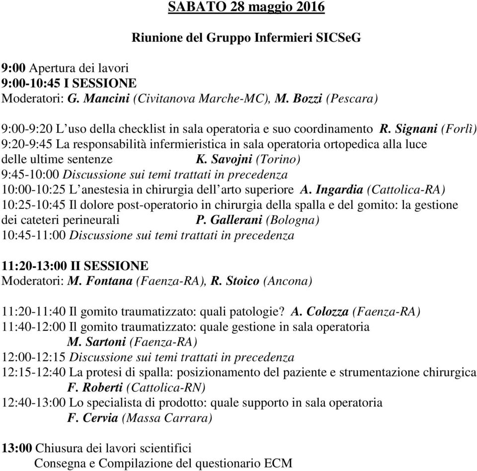 Signani (Forlì) 9:20-9:45 La responsabilità infermieristica in sala operatoria ortopedica alla luce delle ultime sentenze K.