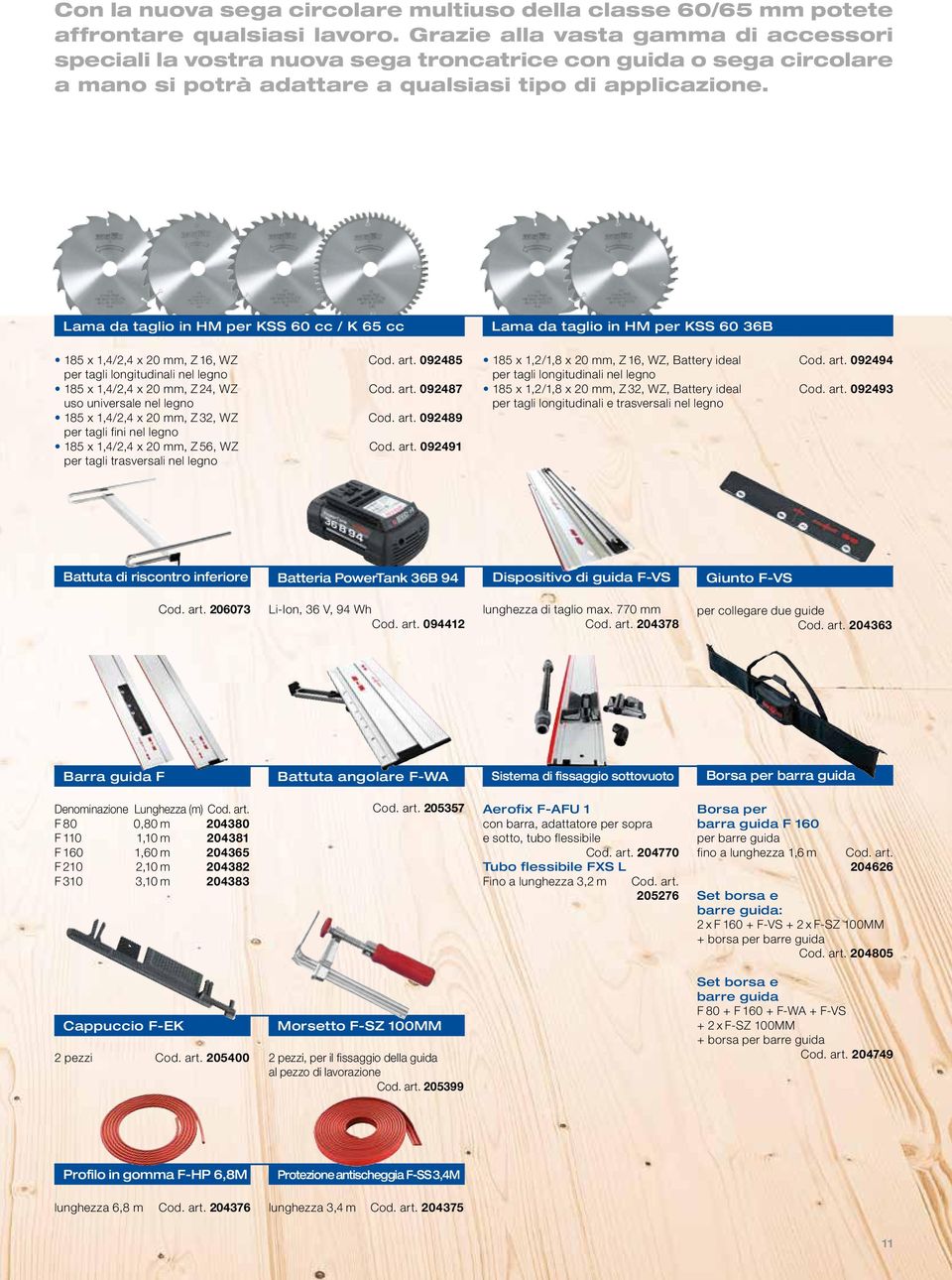 Lama da taglio in HM per KSS 60 cc / K 65 cc 185 x 1,4/2,4 x 20 mm, Z 16, WZ Cod. art. 092485 per tagli longitudinali nel legno 185 x 1,4/2,4 x 20 mm, Z 24, WZ Cod. art. 092487 uso universale nel legno 185 x 1,4/2,4 x 20 mm, Z 32, WZ Cod.