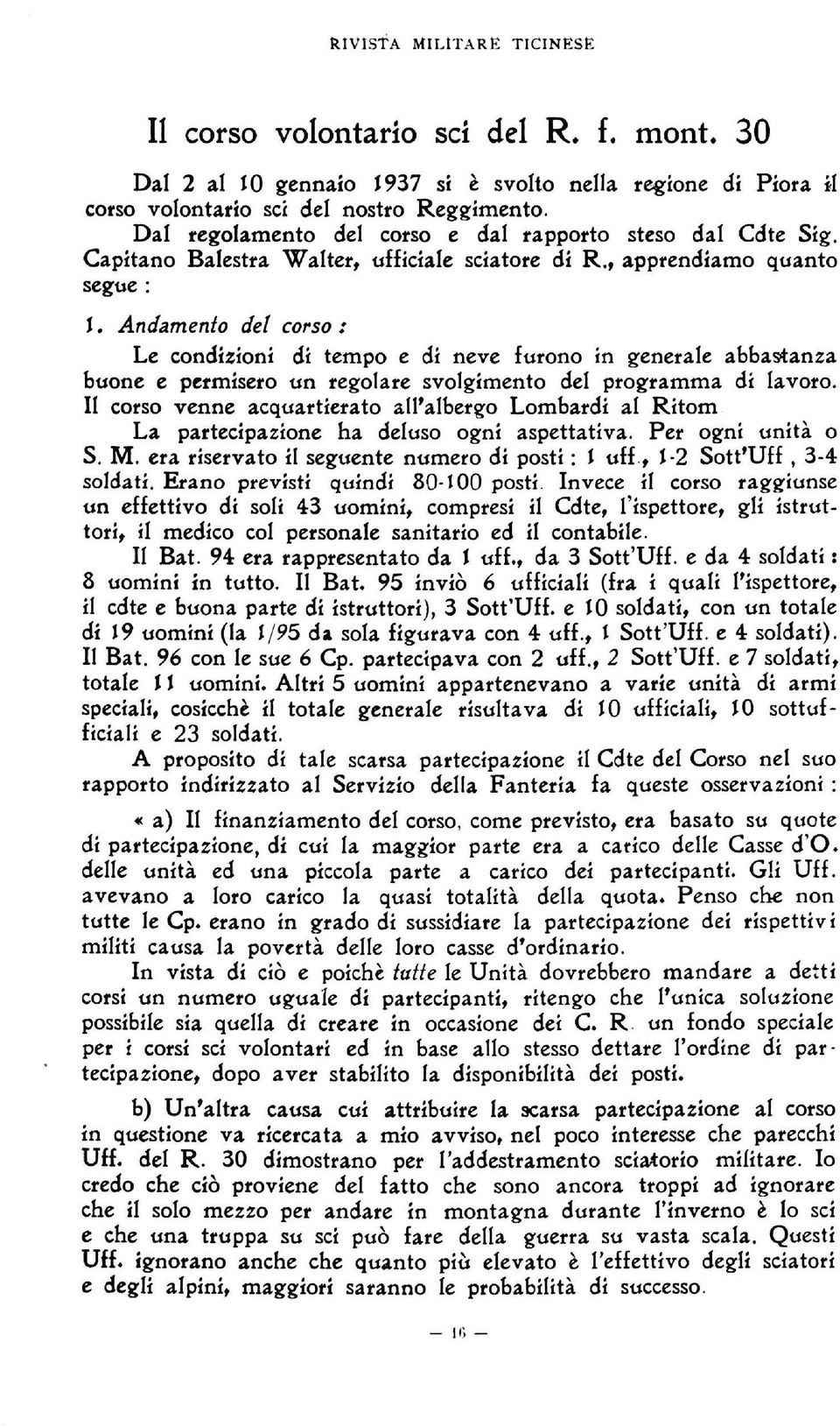 Andamento del corso : Le condizioni di tempo e di neve furono in generale abbastanza buone e permisero un regolare svolgimento del programma di lavoro.