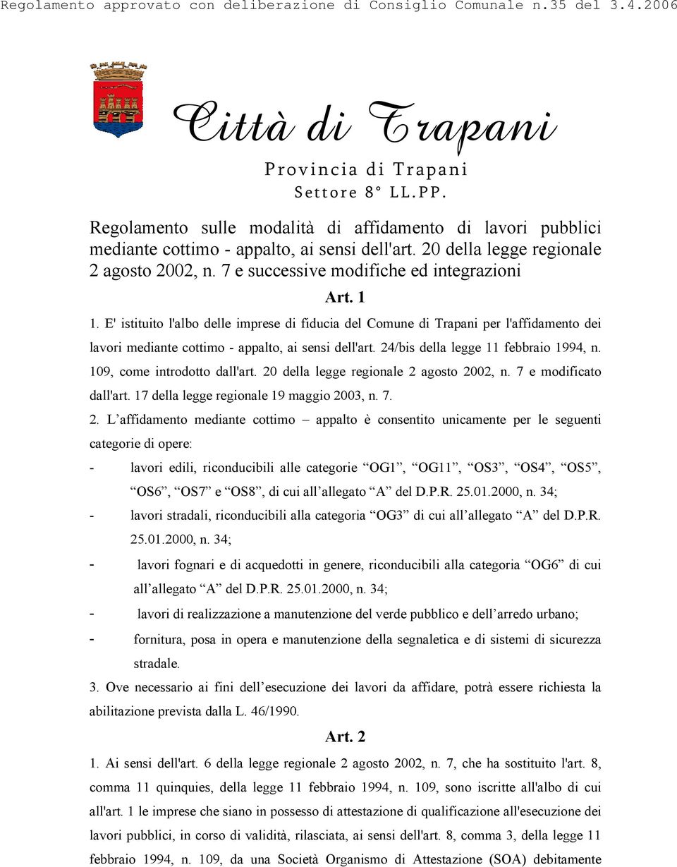 E' istituito l'albo delle imprese di fiducia del Comune di Trapani per l'affidamento dei lavori mediante cottimo - appalto, ai sensi dell'art. 24/bis della legge 11 febbraio 1994, n.