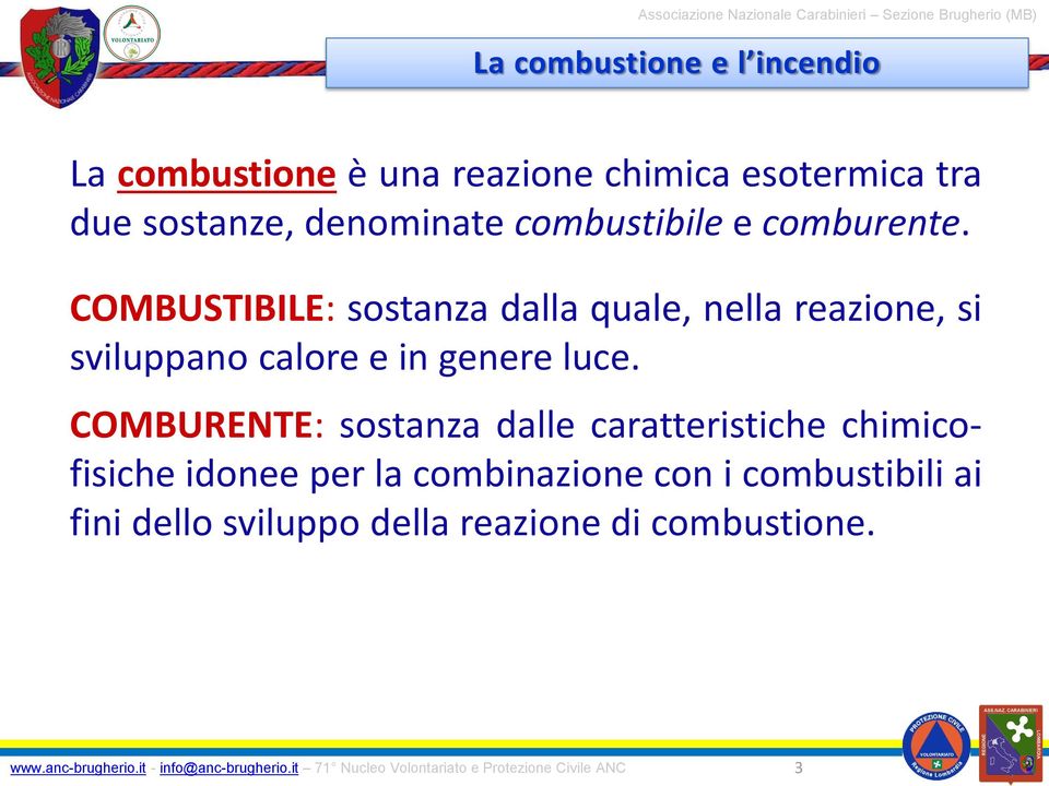 COMBUSTIBILE: sostanza dalla quale, nella reazione, si sviluppano calore e in genere luce.