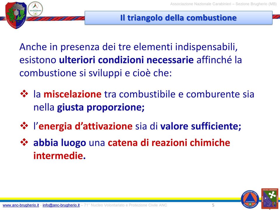 la miscelazione tra combustibile e comburente sia nella giusta proporzione; l energia d