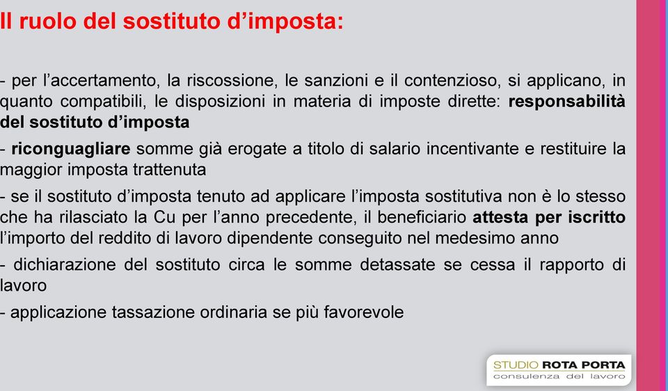 imposta tenuto ad applicare l imposta sostitutiva non è lo stesso che ha rilasciato la Cu per l anno precedente, il beneficiario attesta per iscritto l importo del reddito di