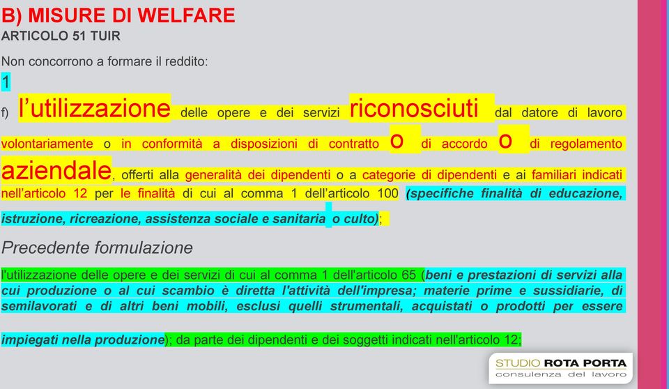 al comma 1 dell articolo 100 (specifiche finalità di educazione, istruzione, ricreazione, assistenza sociale e sanitaria o culto); Precedente formulazione l'utilizzazione delle opere e dei servizi di