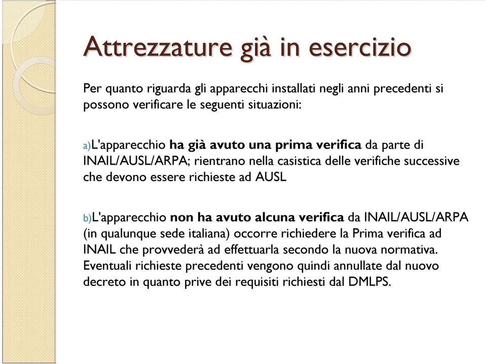 ad AUSL b)l'apparecchio non ha avuto alcuna verifica da INAIL/AUSL/ARPA (in qualunque sede italiana) occorre richiedere la Prima verifica ad INAIL che
