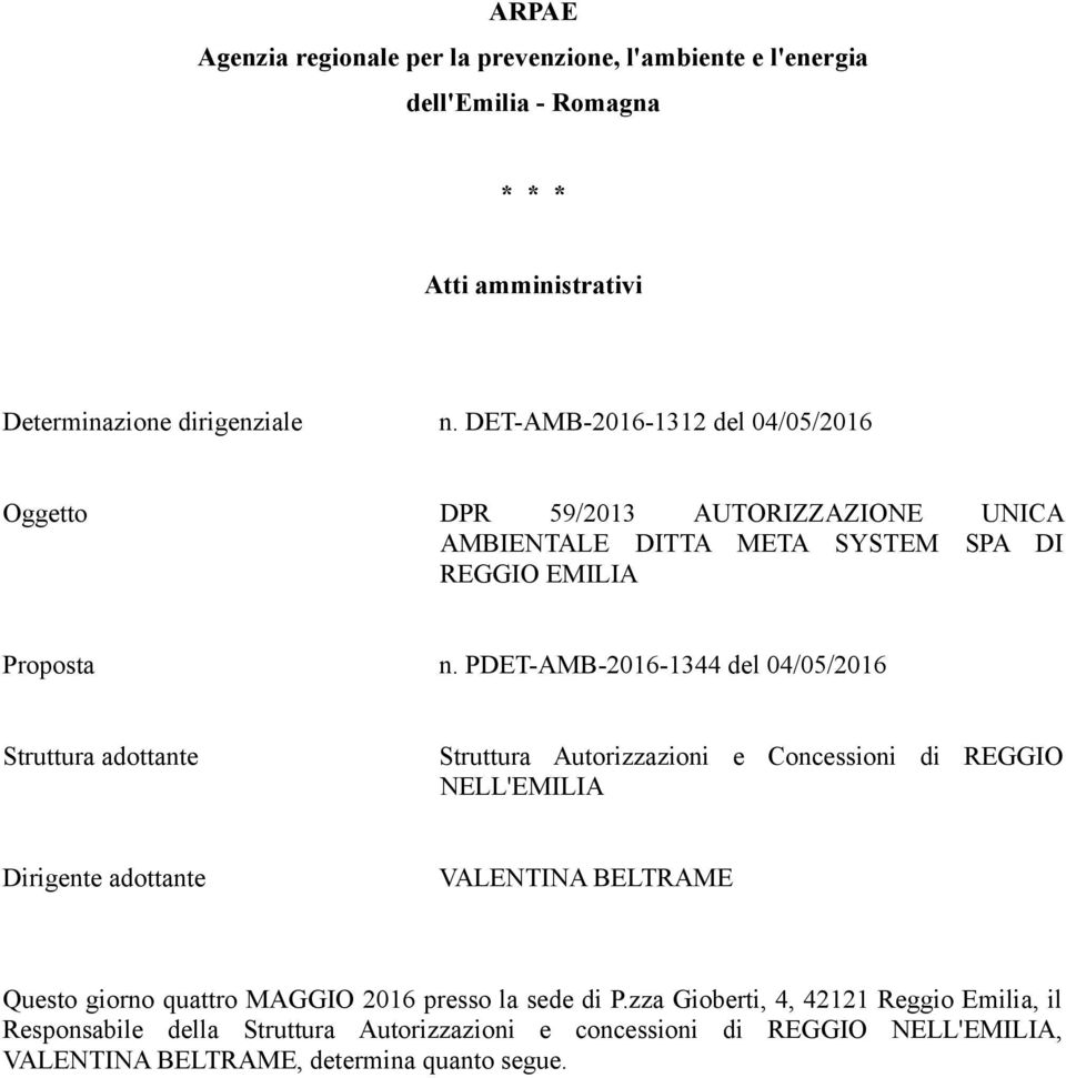 PDET-AMB-2016-1344 del 04/05/2016 Struttura adottante Struttura Autorizzazioni e Concessioni di REGGIO NELL'EMILIA Dirigente adottante VALENTINA BELTRAME Questo