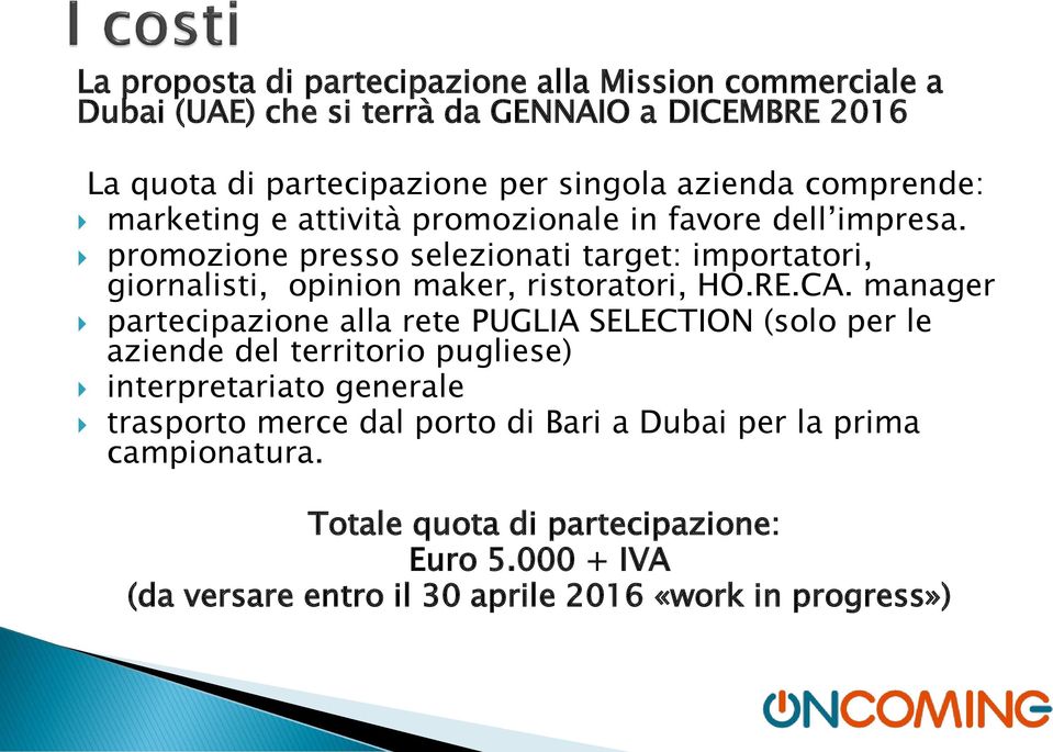 promozione presso selezionati target: importatori, giornalisti, opinion maker, ristoratori, HO.RE.CA.