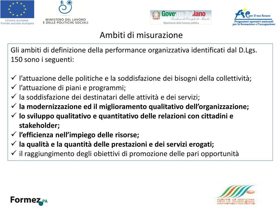 destinatari delle attività e dei servizi; la modernizzazione ed il miglioramento qualitativo dell organizzazione; lo sviluppo qualitativo e quantitativo delle