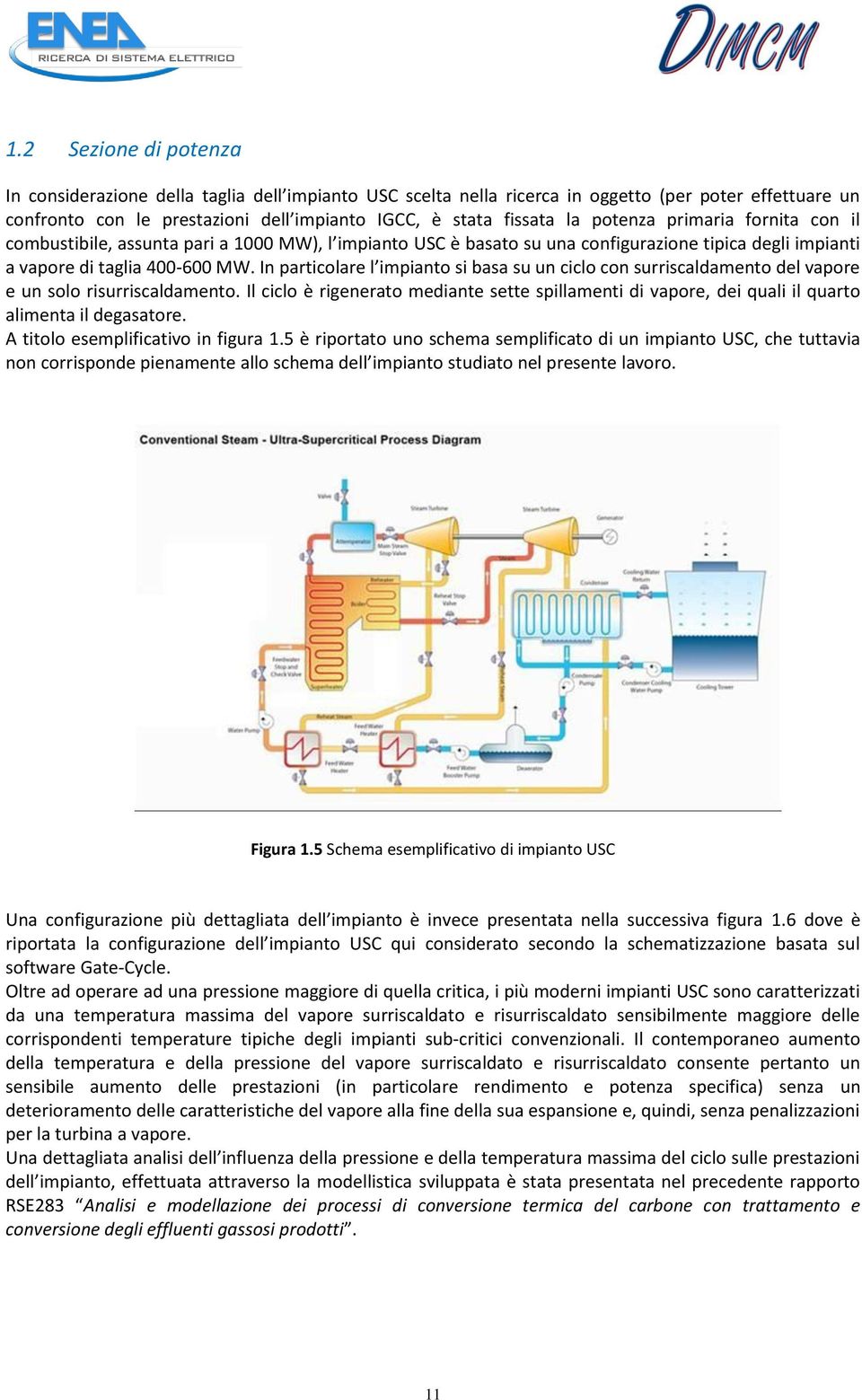 In particolare l impianto si basa su un ciclo con surriscaldamento del vapore e un solo risurriscaldamento.