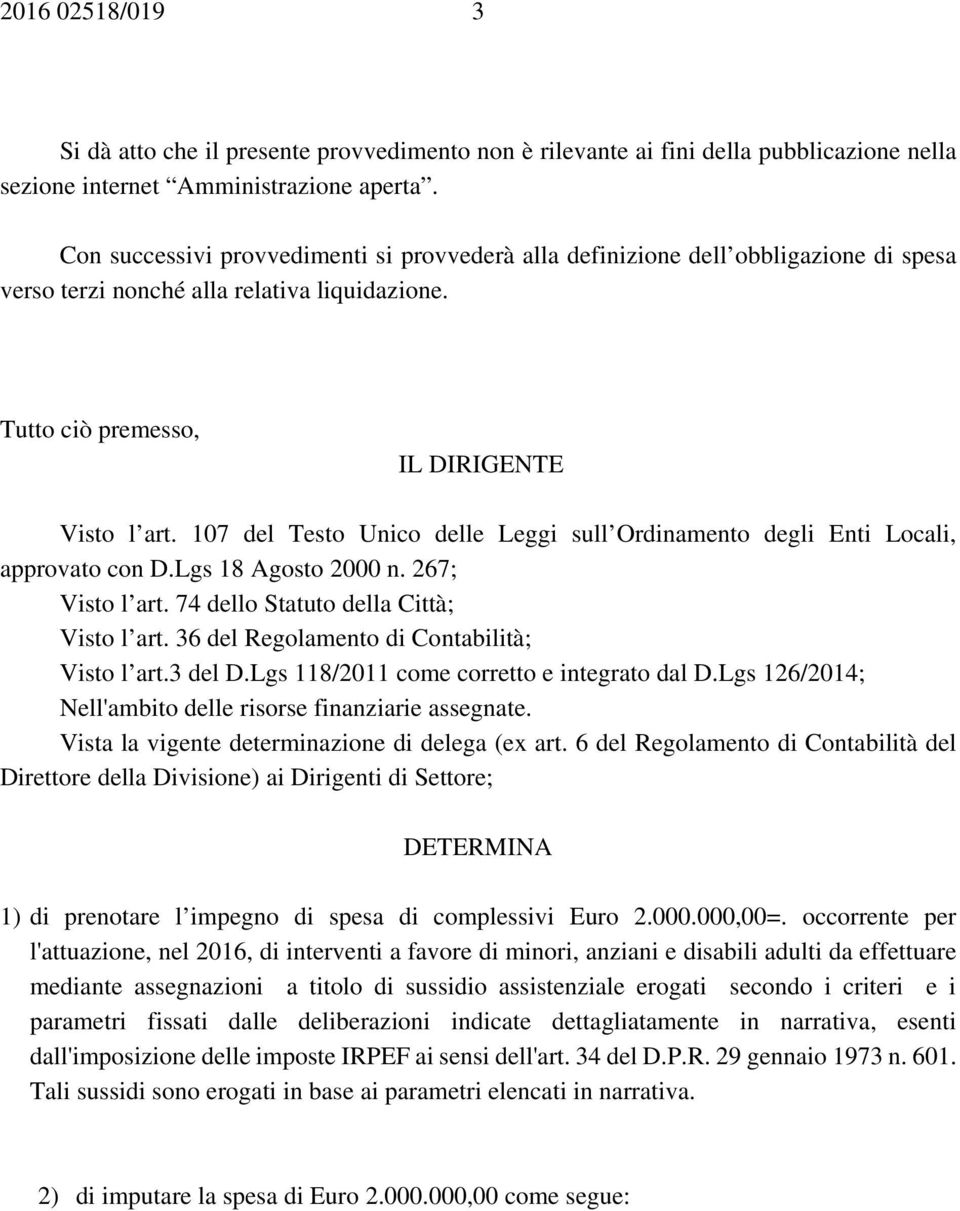 107 del Testo Unico delle Leggi sull Ordinamento degli Enti Locali, approvato con D.Lgs 18 Agosto 2000 n. 267; Visto l art. 74 dello Statuto della Città; Visto l art.