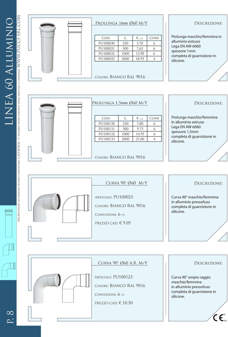 95 6 pu100133 2000 21.00 4 Curva 90 Ø60 M/F Articolo: pu100023 Confezione: 6 pz. PREZZO CAD.