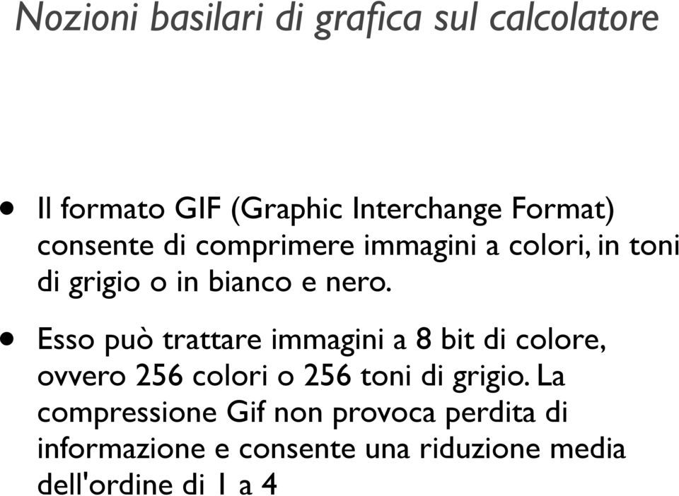 Esso può trattare immagini a 8 bit di colore, ovvero 256 colori o 256 toni di