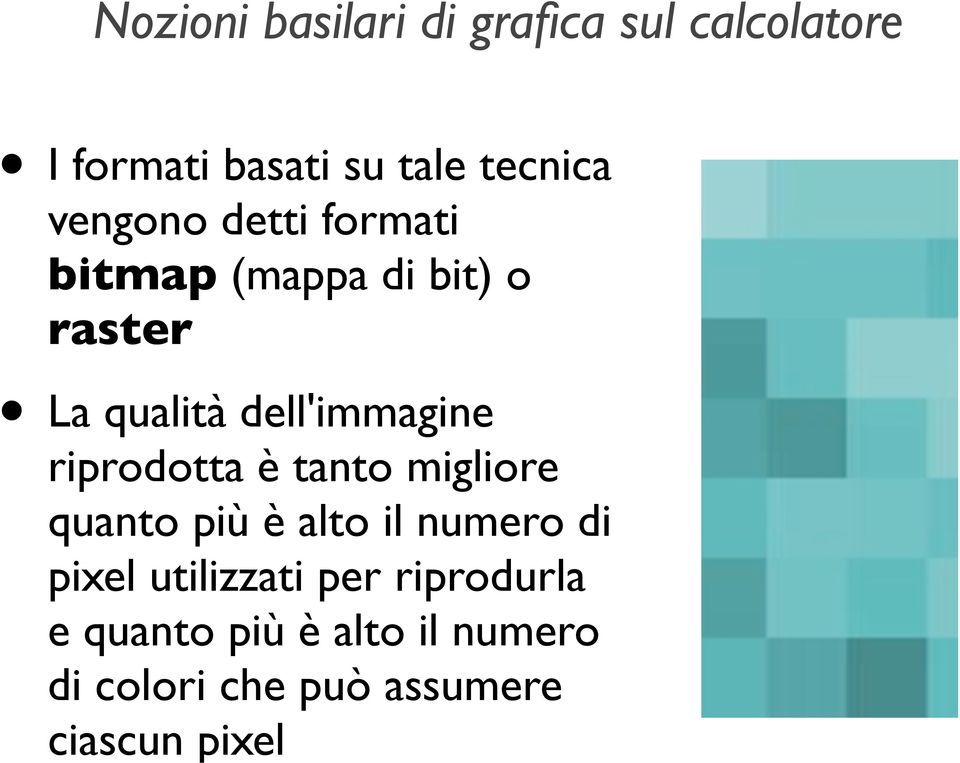 migliore quanto più è alto il numero di pixel utilizzati per