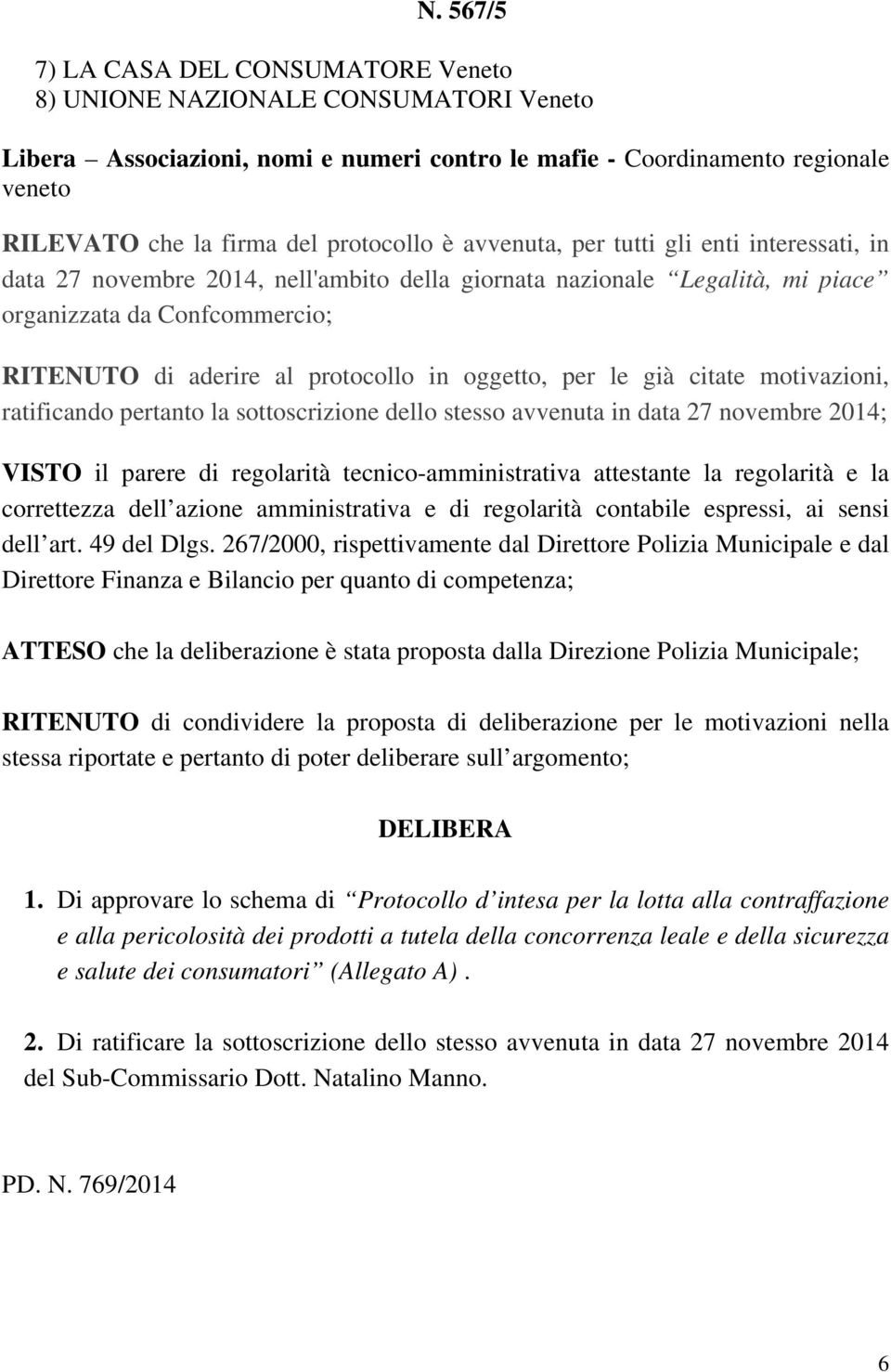 protocollo in oggetto, per le già citate motivazioni, ratificando pertanto la sottoscrizione dello stesso avvenuta in data 27 novembre 2014; VISTO il parere di regolarità tecnico-amministrativa