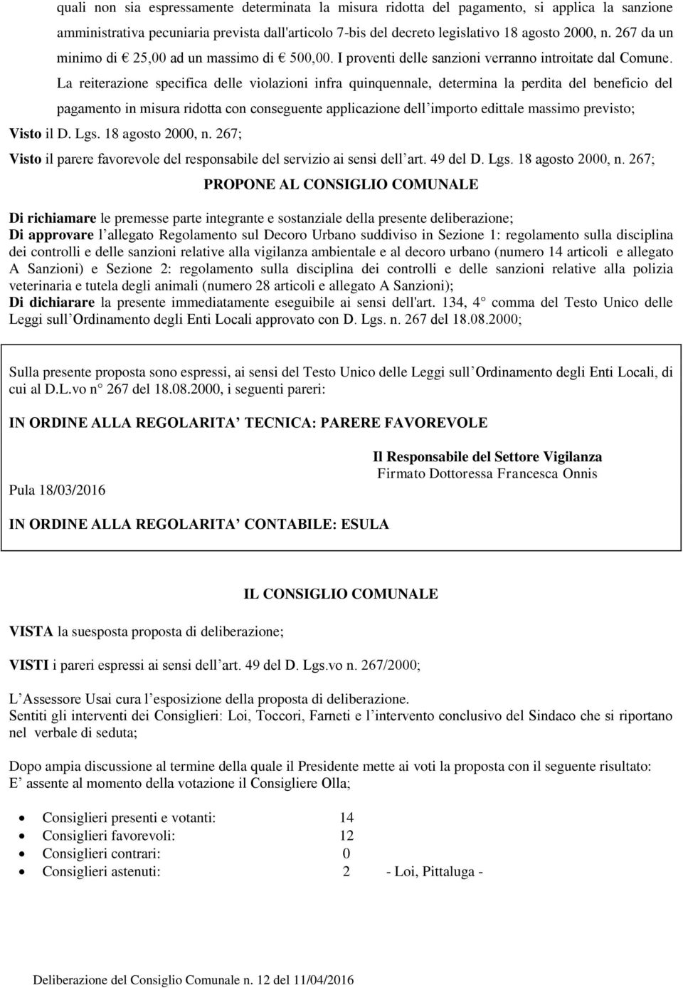 La reiterazione specifica delle violazioni infra quinquennale, determina la perdita del beneficio del pagamento in misura ridotta con conseguente applicazione dell importo edittale massimo previsto;