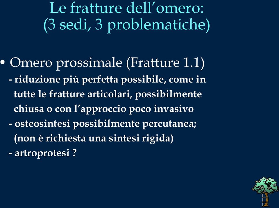 1) - riduzione più perfetta possibile, come in tutte le fratture